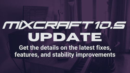 Mixcraft 10.5 Updated with New Improvements and Fixes